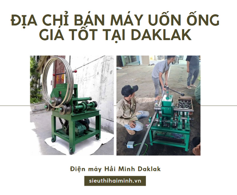 Địa chỉ bán máy uốn ống giá tốt tại Daklak