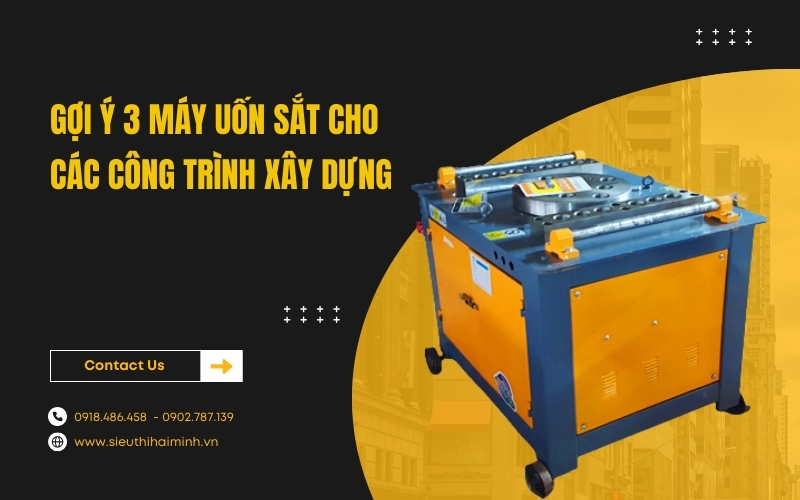 Gợi ý 3 máy uốn sắt cho các công trình xây dựng