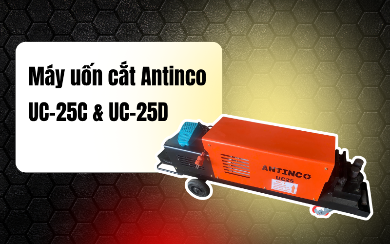 Máy uốn cắt Antinco UC-25C & UC-25D