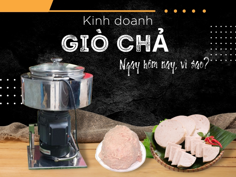 3 Lý Do Bạn Nên Kinh Doanh Giò Chả Ngay Bây Giờ