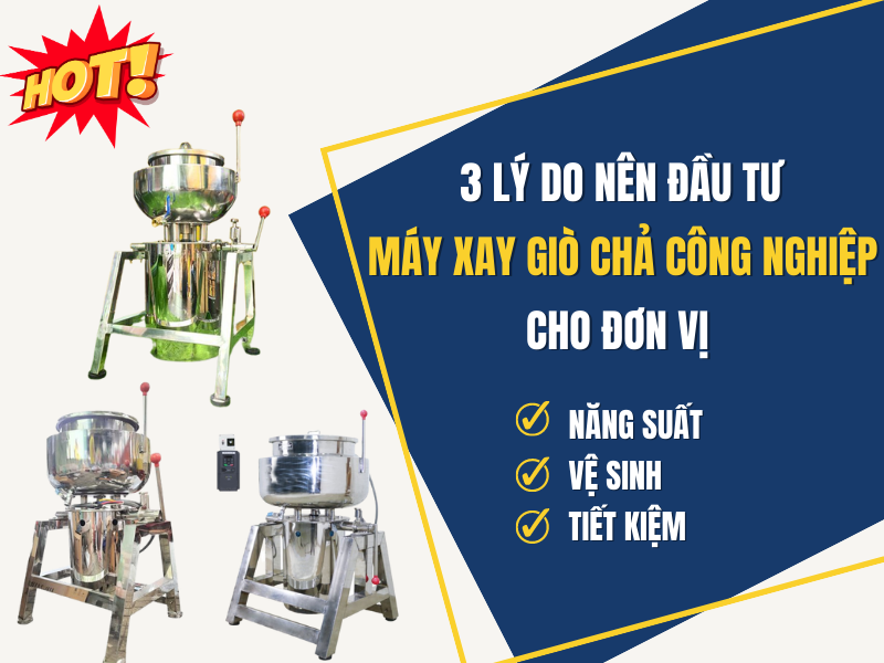 Nên đầu tư máy xay giò chả cho gia đình, đơn vị sản xuất