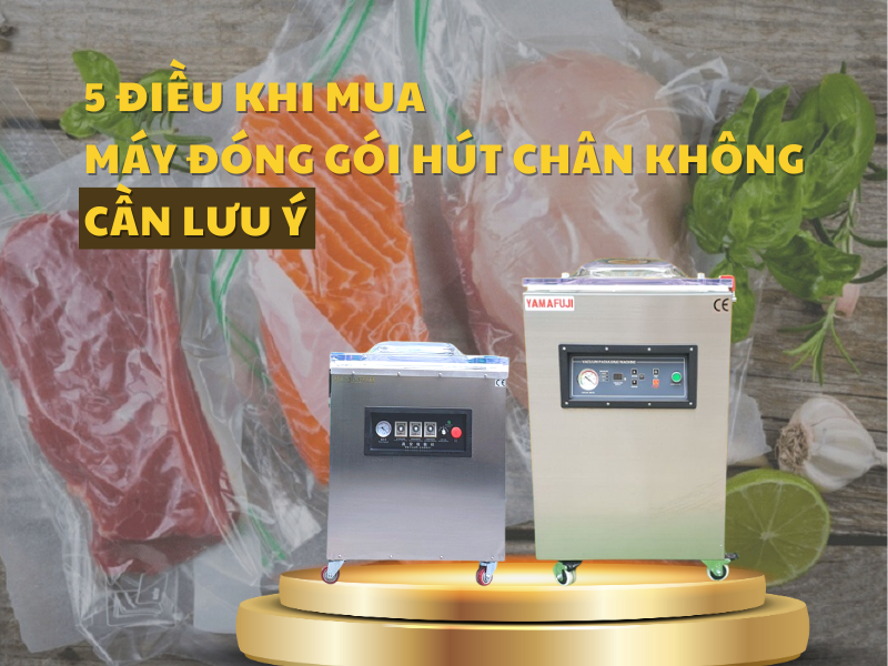 5 điều khi mua máy đóng gói hút chân không cần lưu ý