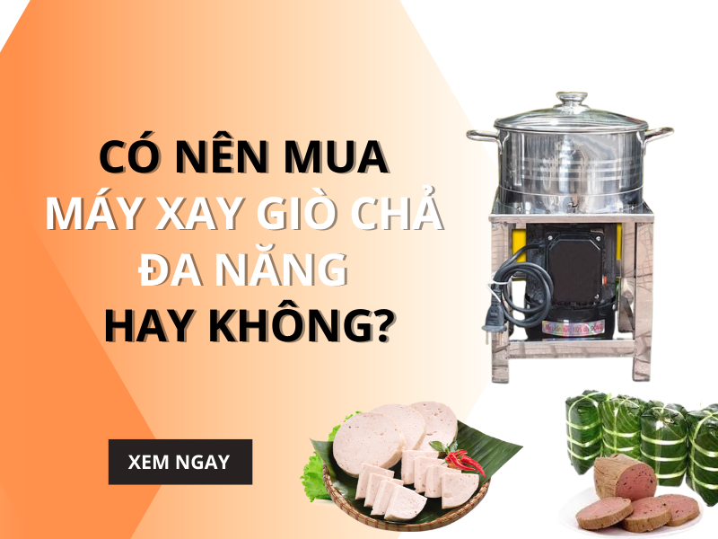 Có nên mua máy xay giò chả đa năng hay không