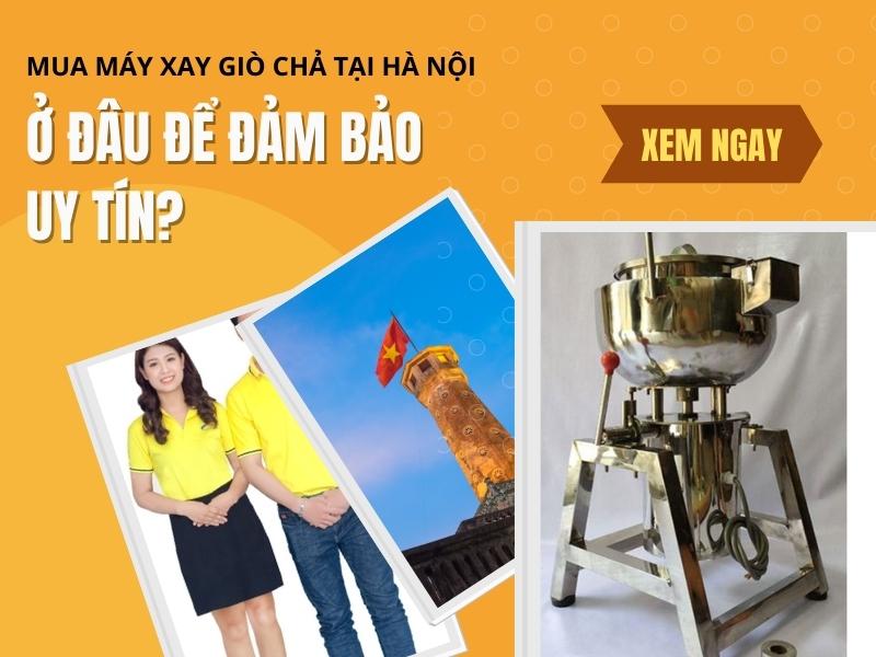 Mua Máy Xay Giò Chả Tại Hà Nội Ở Đâu Để Đảm Bảo Uy Tín?