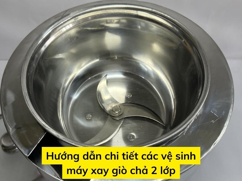 Hướng dẫn chi tiết các vệ sinh máy xay giò chả 2 lớp