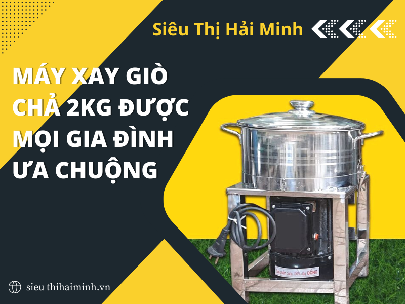 Máy Xay Giò Chả 2kg Được Mọi Gia Đình Ưa Chuộng
