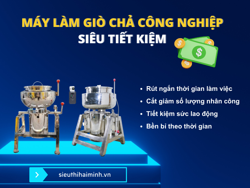 Máy làm giò chả công nghiệp – Siêu tiết kiệm