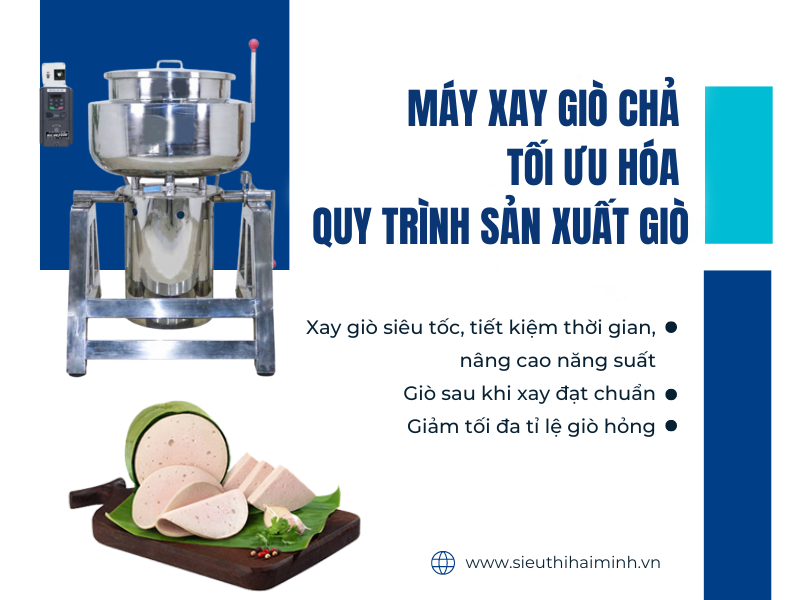 Máy xay giò chả tối hưu hóa quy trình sản xuất giò
