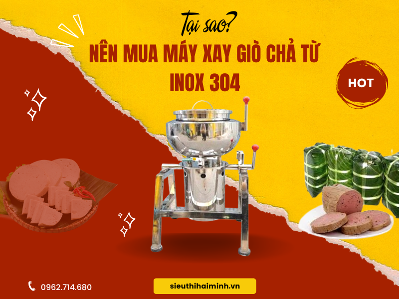 Tại Sao Nên Mua Máy Xay Giò Chả Từ Inox 304