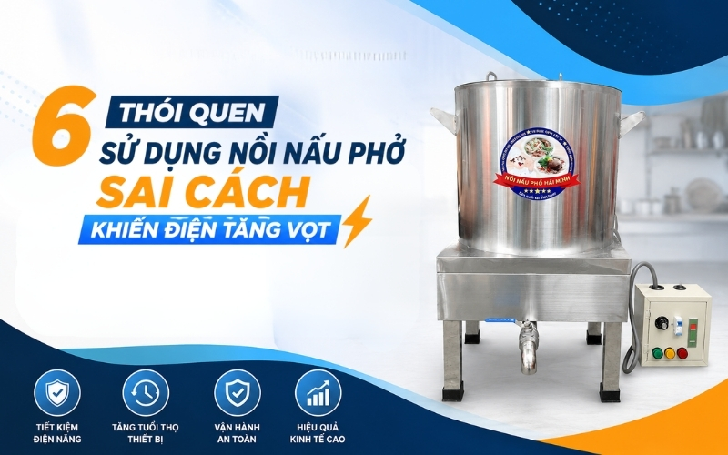 6 Thói quen sử dụng nồi nấu phở sai cách khiến điện tăng vọt 