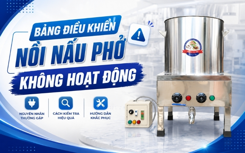 Bảng điều khiển nồi nấu phở không hoạt động