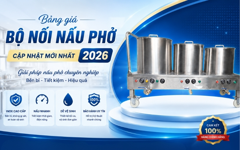 Bảng giá bộ nồi nấu phở - Cập nhật mới nhất 2026