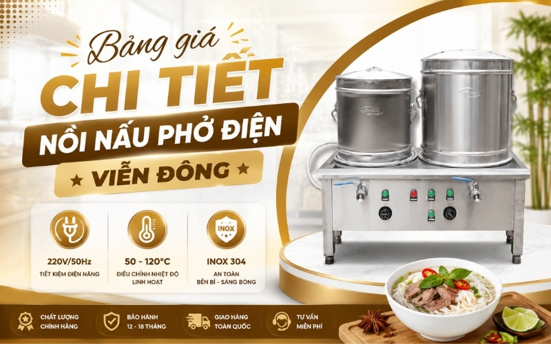 Bảng giá chi tiết nồi nấu phở điện Viễn Đông 