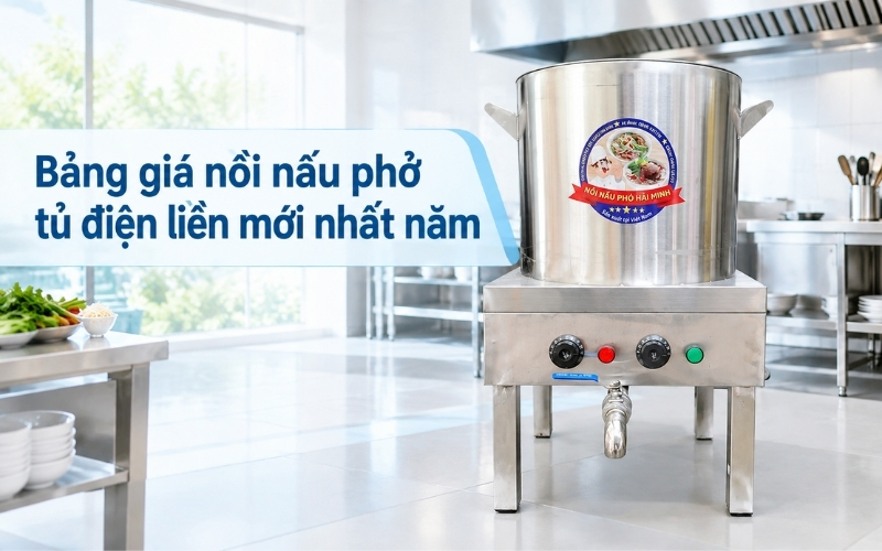 Bảng giá nồi nấu phở tủ điện liền mới nhất năm