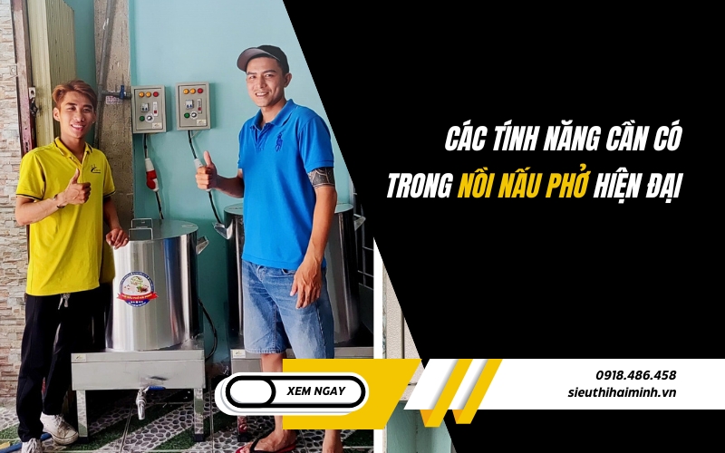 Các tính năng cần có trong nồi nấu phở hiện đại