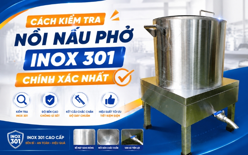 Cách kiểm tra nồi nấu phở inox 301 chính xác nhất 