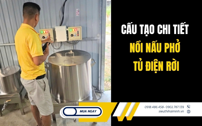 Cấu tạo chi tiết nồi nấu phở tủ điện rời