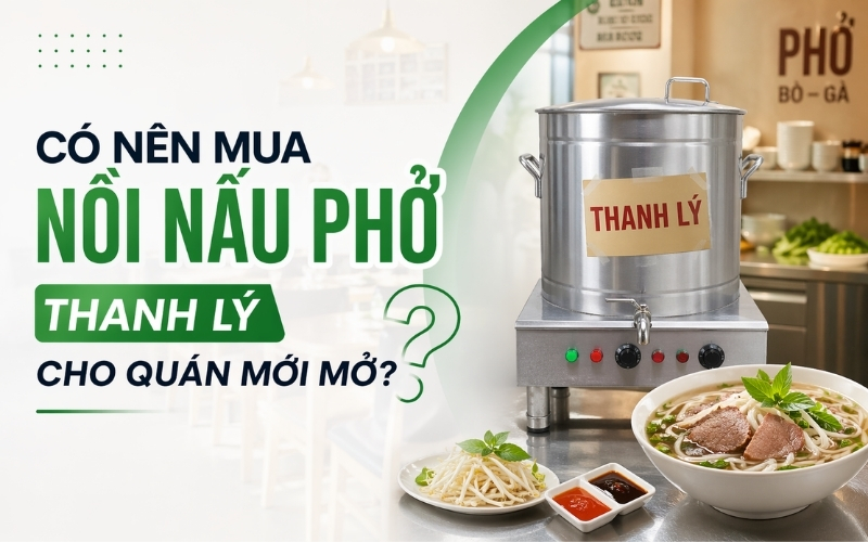 Có nên mua nồi nấu phở thanh lý cho quán mới mở
