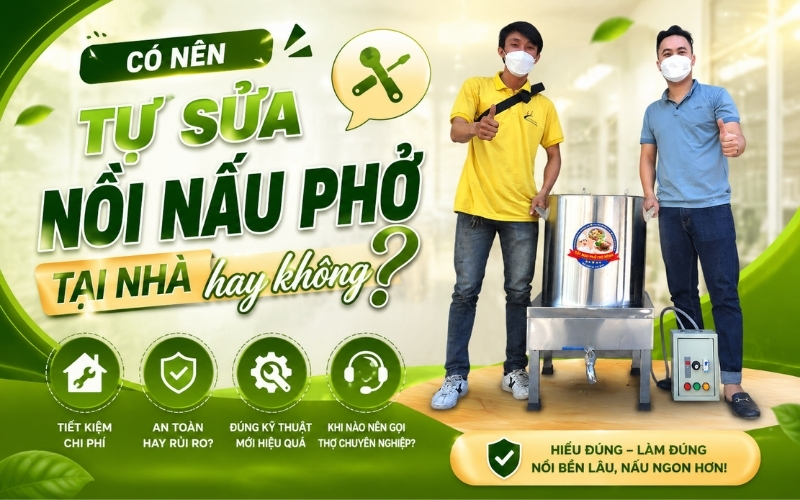 Có nên tự sửa nồi nấu phở tại nhà hay không?