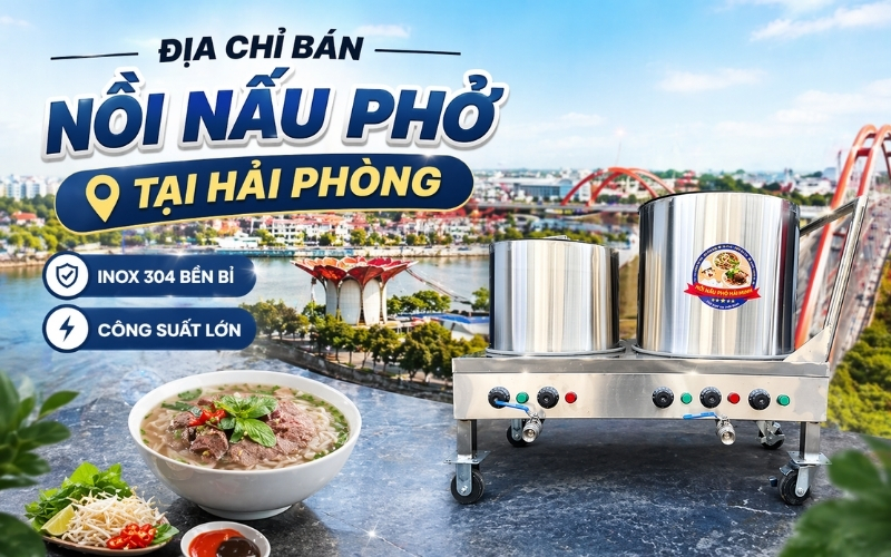 Địa chỉ bán Nồi Nấu Phở Tại Hải Phòng – Inox 304 Bền Bỉ, Công Suất Lớn