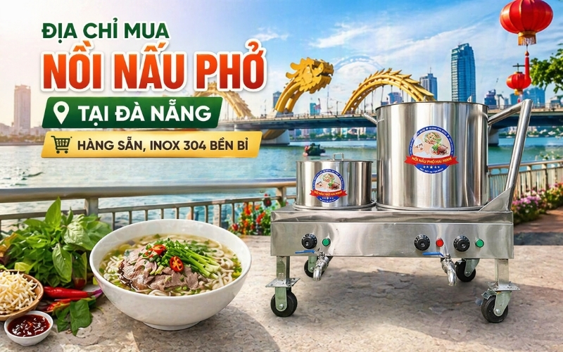 Địa chỉ mua Nồi Nấu Phở Tại Đà Nẵng – Hàng sẵn, Inox 304 bền bỉ