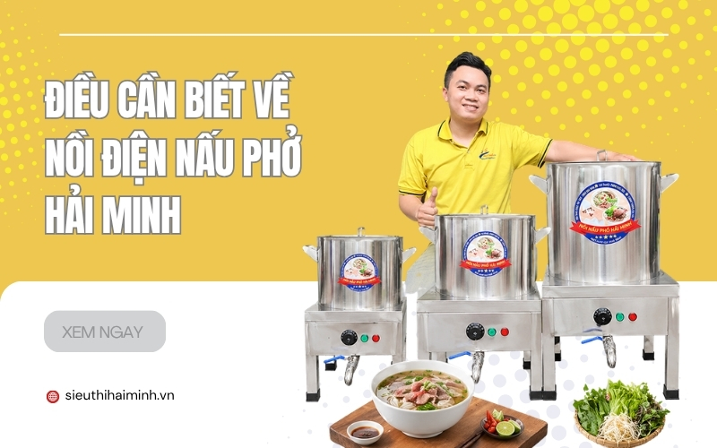 Điều Cần Biết Về Nồi Điện Nấu Phở Hải Minh