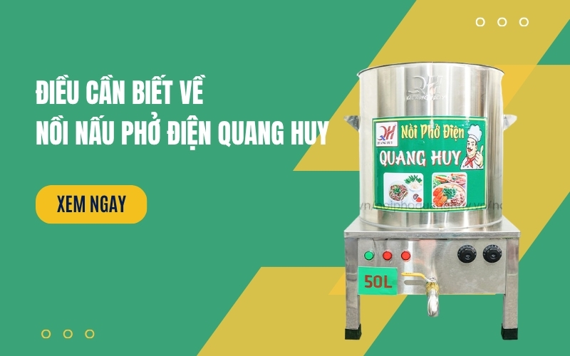 Điều Cần Biết Về Nồi Nấu Phở Điện Quang Huy