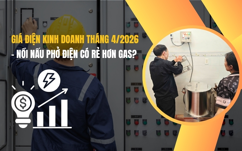 Giá điện kinh doanh tháng 42026 - nồi nấu phở điện có rẻ hơn gas