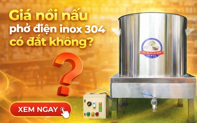 Giá nồi nấu phở điện inox 304 có đắt không