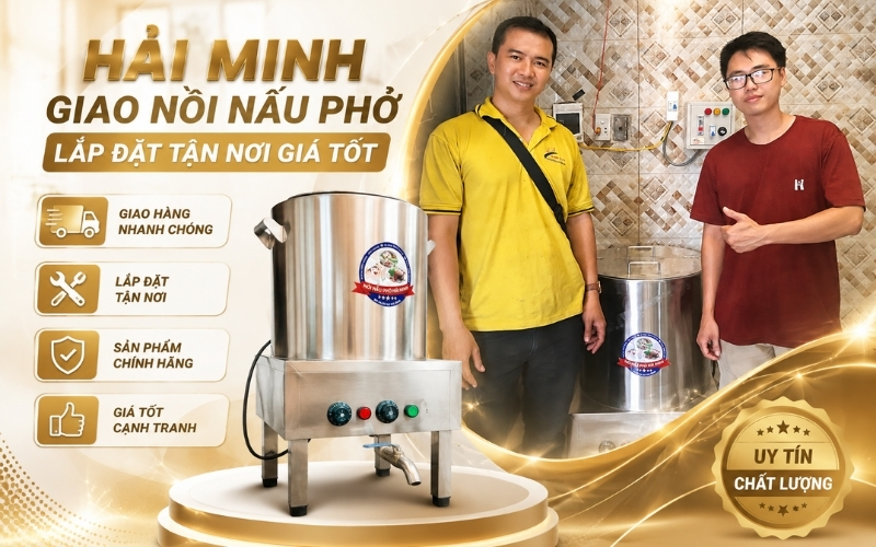 Hải Minh Giao Nồi Nấu Phở Lắp Đặt Tận Nơi Giá Tốt