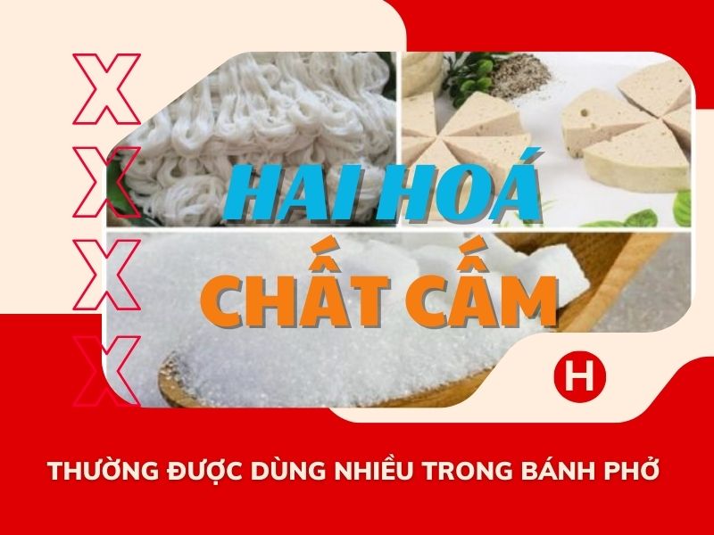 Hai hoá chất cấm thường được dùng nhiều trong bánh phở