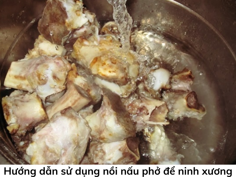 Hướng dẫn sử dụng nồi nấu phở để ninh xương
