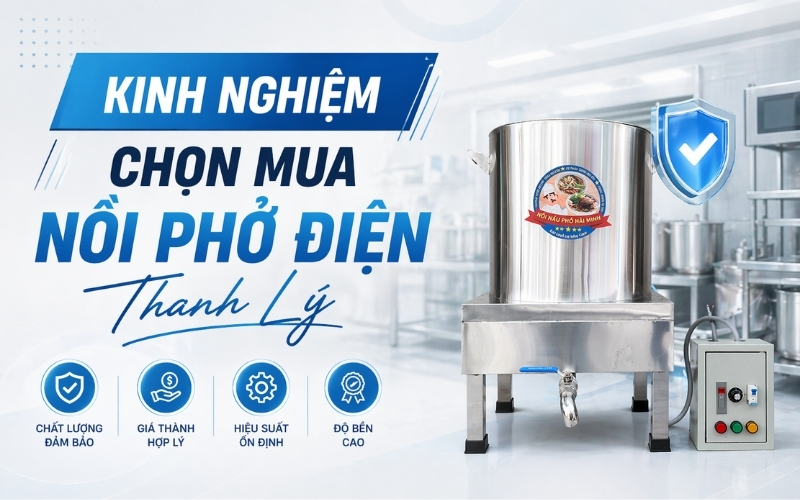 Kinh Nghiệm Chọn Mua Nồi Phở Điện Thanh Lý