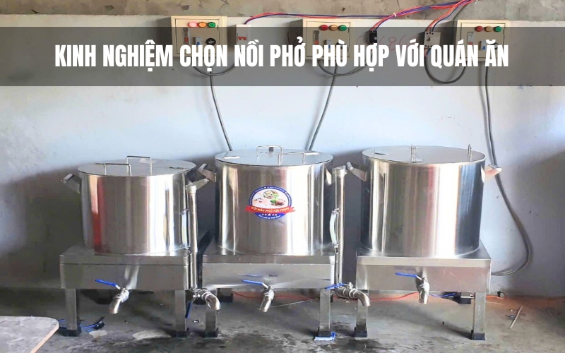 Kinh nghiệm chọn nồi phở phù hợp với quán ăn