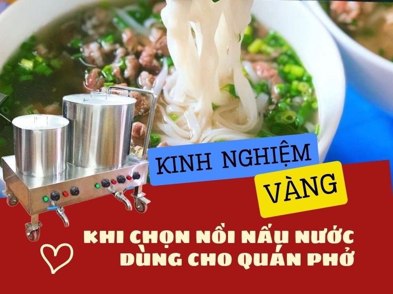 Kinh nghiệm vàng khi chọn nồi nấu nước dùng cho quán phở