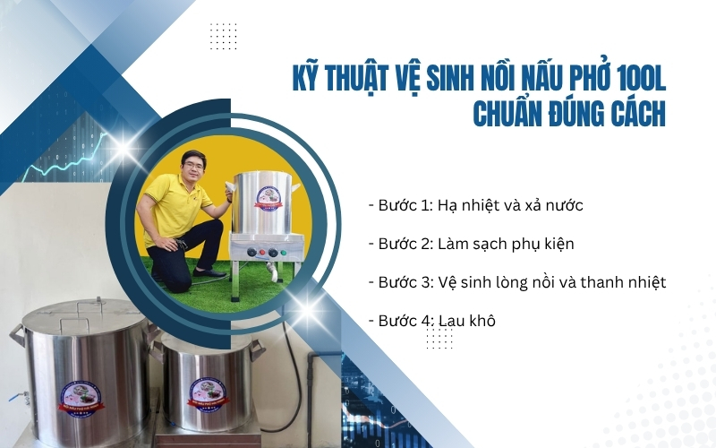 Kỹ thuật vệ sinh nồi nấu phở 100L chuẩn đúng cách