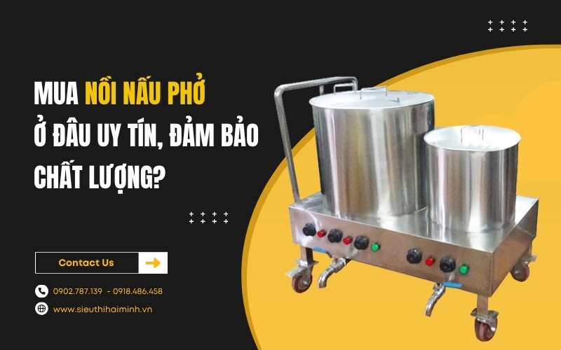 Mua nồi nấu phở ở đâu uy tín, đảm bảo chất lượng