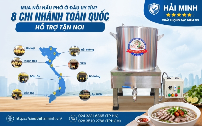 Mua nồi nấu phở ở đâu uy tín? 8 chi nhánh toàn quốc hỗ trợ tận nơi