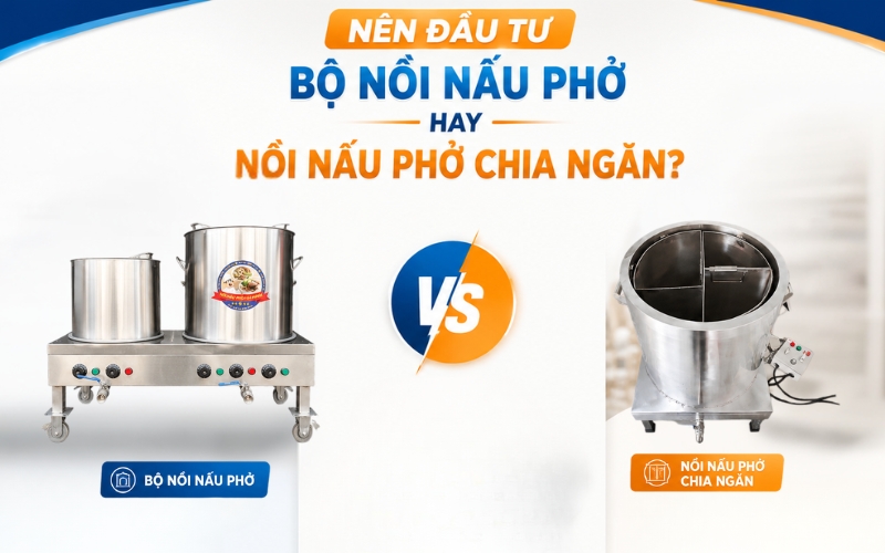 Nên đầu tư bộ nồi nấu phở hay đầu tư nồi nấu phở chia ngăn?