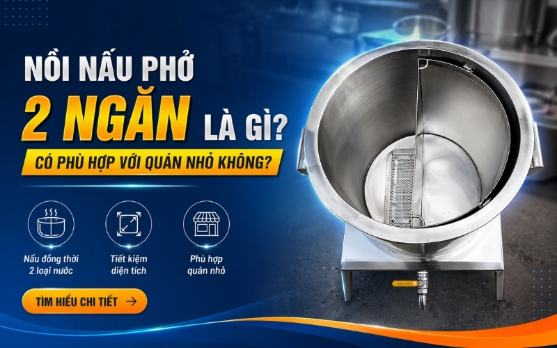 Nồi Nấu Phở 2 Ngăn Là Gì Có Phù Hợp Với Quán Nhỏ Không