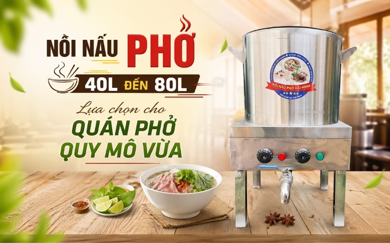 Nồi Nấu Phở 40L Đến 80L - Lựa chọn cho quán phở quy mô vừa
