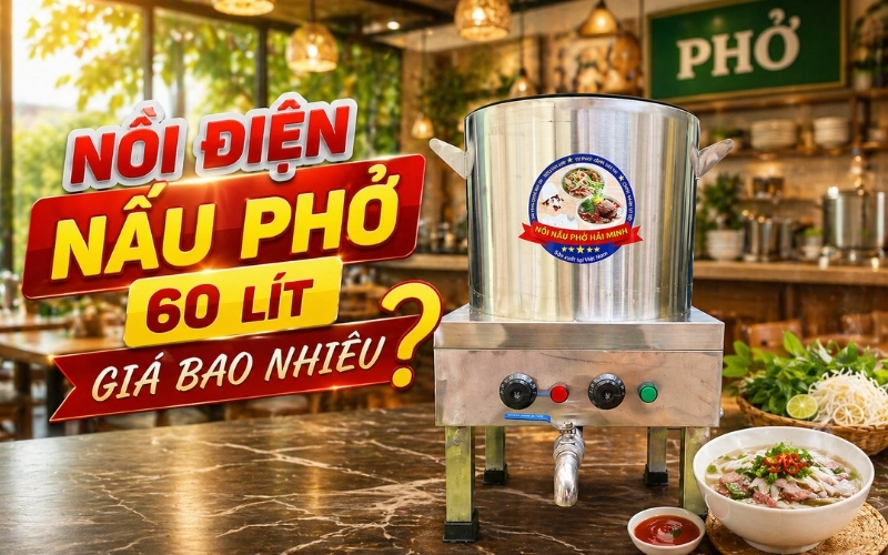 Nồi điện nấu phở 60 lít giá bao nhiêu