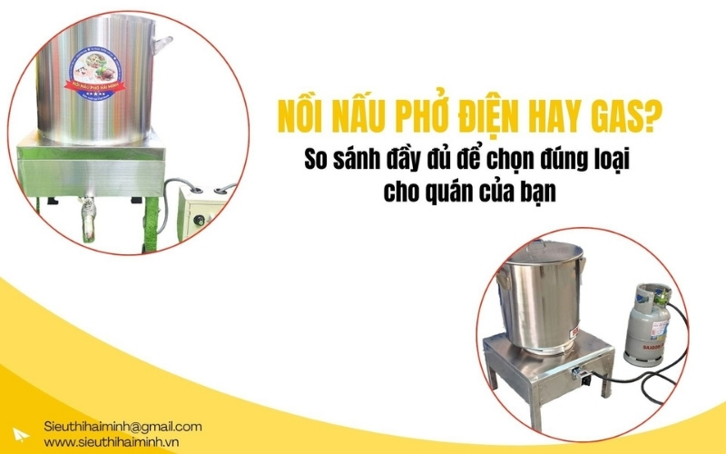 Nồi nấu phở điện hay gas So sánh đầy đủ để chọn đúng loại cho quán của bạn
