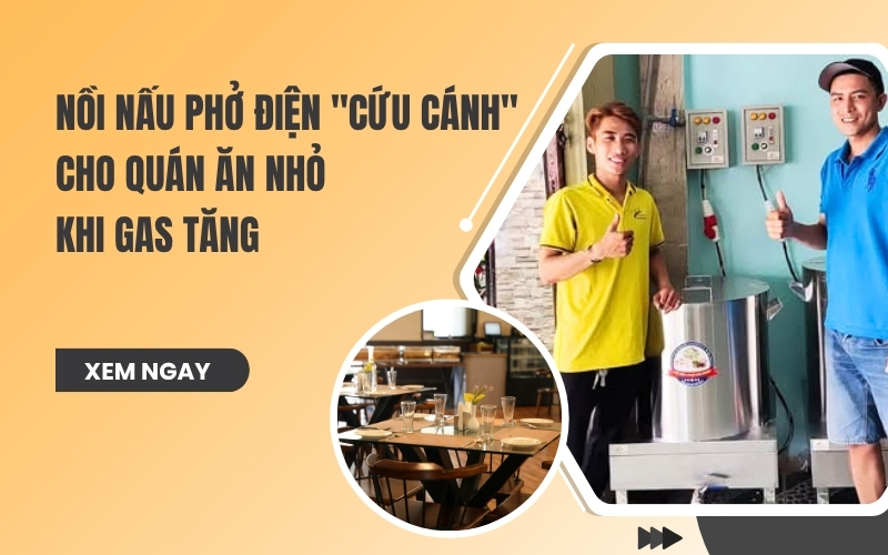 Nồi nấu phở điện – Cứu cánh cho quán ăn nhỏ khi gas tăng
