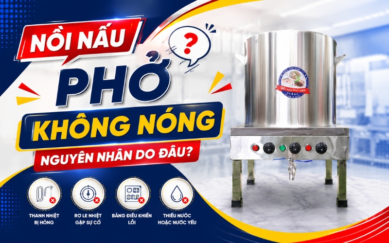 Nồi nấu phở không nóng nguyên nhân do đâu?  