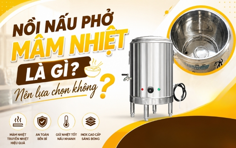 Nồi nấu phở mâm nhiệt là gì? Nên lựa chọn không 