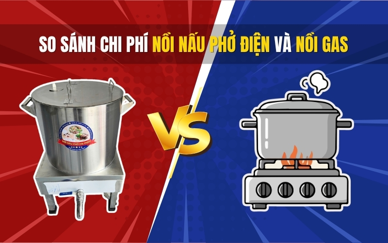 So sánh chi phí nồi nấu phở điện và nồi gas