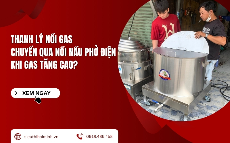 Thanh lý nồi gas chuyển qua nồi nấu phở điện khi gas tăng cao