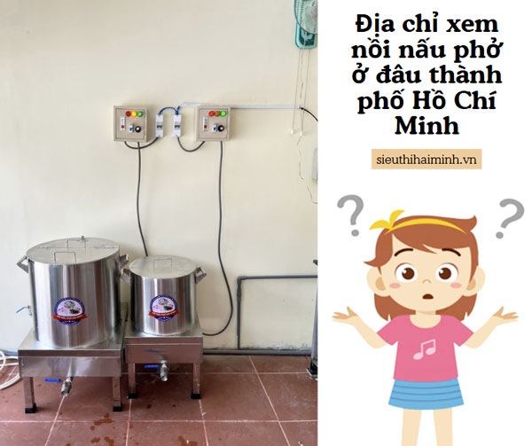 Địa chỉ xem nồi nấu phở ở đâu thành phố Hồ Chí Minh