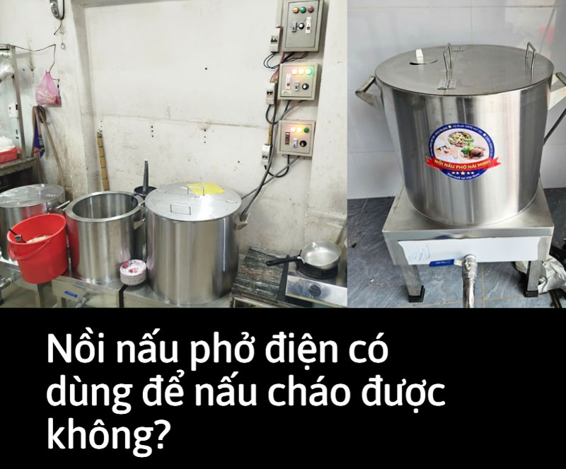 Nồi nấu phở điện có dùng để nấu cháo được không?